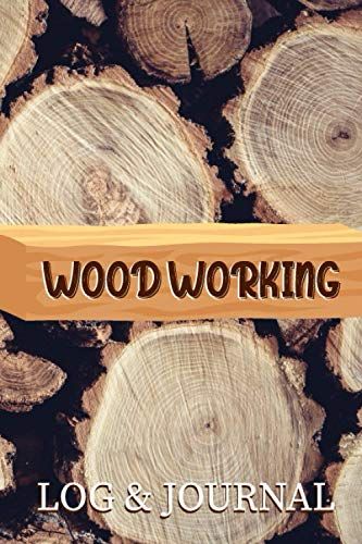 Woodworking Log And Journal: Woodworking Projects For Professionals Woodworking Log Book Woodworkers Journal