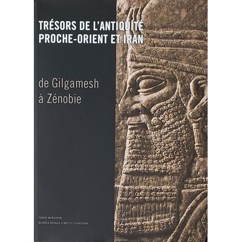 De Gilgamesh À Zénobie: Antiquités Du Proche-Orient Aux Musées Royaux D'art Et D'histoire