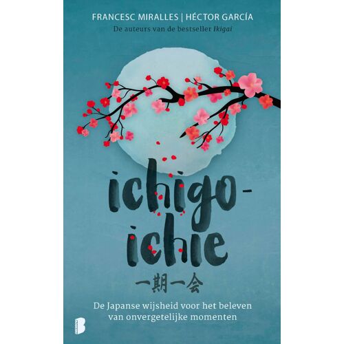 Ichigo-Ichie: De Japanse Wijsheid Voor Het Beleven Van Onvergetelijke Momenten