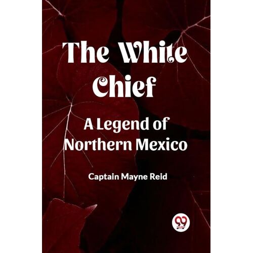 The White Chief A Legend Of Northern Mexico
