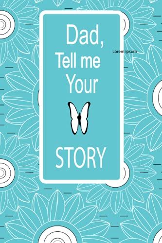 Dad, Tell Me Your Story: A Journal To Know Your Dad's Memories,Keepsake Questions. This Is A Great Journal To Your Loved One From Family Members.
