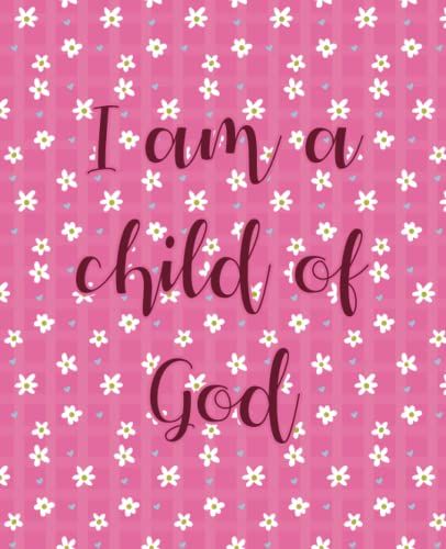 I Am A Child Of God: Composition Notebook (Journal Diary) Feminine Flower Pattern Beautiful Christian Lettering - 7.5" X 9,25" - Wide Ruled