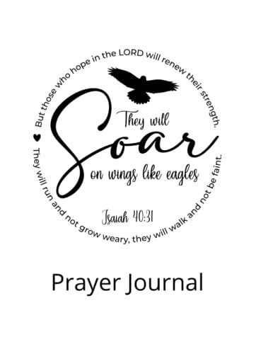 They Will Soar On Wings Like Eagles Isaiah 40:13 Prayer Journal: Modern Design Spiritual Cover, 8.5 X 11, 100 Page Christian Prayer Journal For Women