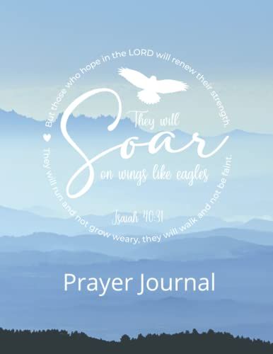 They Will Soar On Wings Like Eagles Isaiah 40:13 Prayer Journal: Modern Design Spiritual Cover, 8.5 X 11, 100 Page Christian Prayer Journal For Women