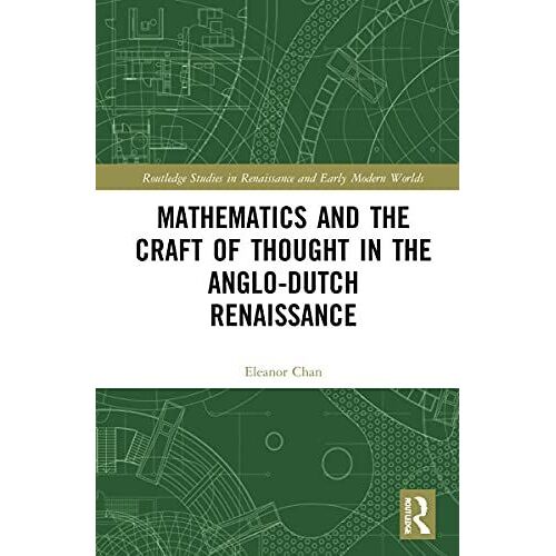 Mathematics And The Craft Of Thought In The Anglo-Dutch Renaissance