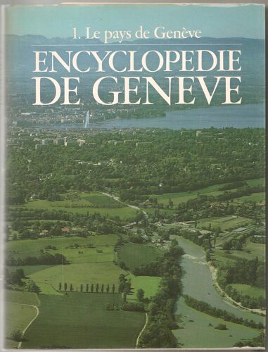 Encyclopédie De Genève - Tome 1 - Le Pays De Genève