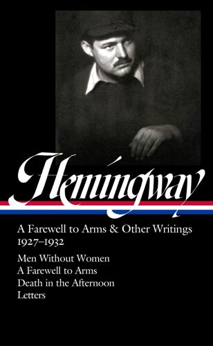 Ernest Hemingway: A Farewell To Arms & Other Writings 1927-1932 (Loa #384)
