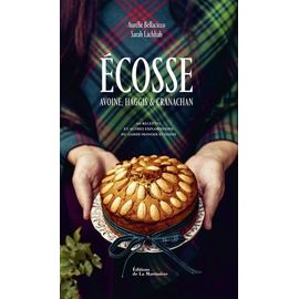 Ecosse - Avoine, Haggis & Cranachan - 60 Recettes Et Autres Explorations Du Garde-Manger Écossais
