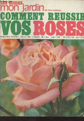 Lot De 2 Revues Les Guides Mon Jardin Et Ma Maison : Comment Réussir Vos Roses + Comment Réussir Vos Plantes D Appartement : Courte Histoire Des Roses - Le Vocabulaire Des Rosiéristes - Sélection Des(...)