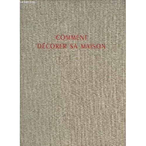 Comment Décorer Sa Maison- Intérieurs, Mobilier, Aménagement 200 Réalisations Provenant De La Revue Art & Décoration