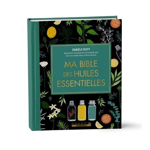 Ma Bible Des Huiles Essentielles