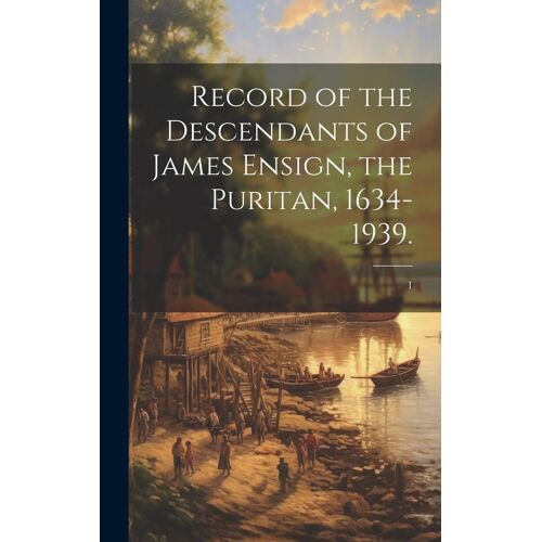 Record Of The Descendants Of James Ensign, The Puritan, 1634-1939.; 1