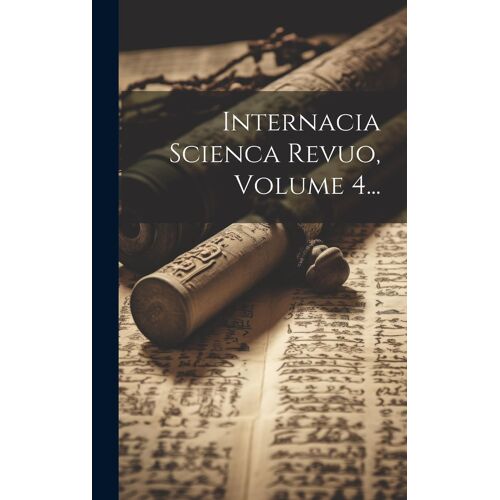 Internacia Scienca Revuo, Volume 4...