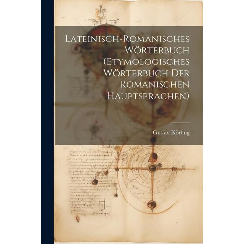 Lateinisch-Romanisches Wörterbuch (Etymologisches Wörterbuch Der Romanischen Hauptsprachen)