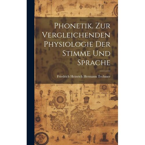 Phonetik. Zur Vergleichenden Physiologie Der Stimme Und Sprache