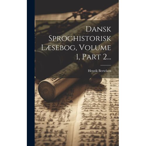 Dansk Sproghistorisk Læsebog, Volume 1, Part 2...
