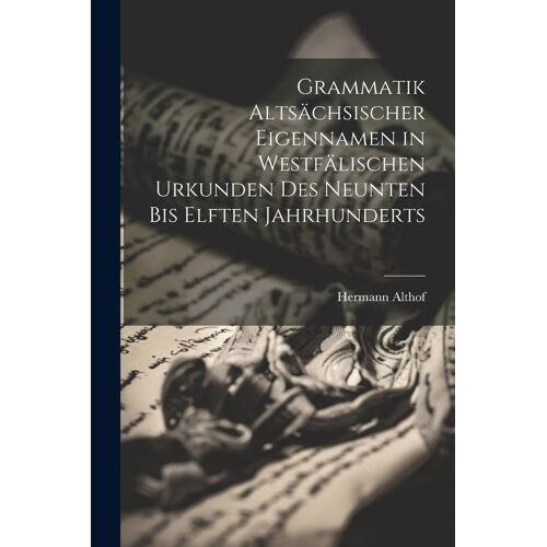 Grammatik Altsächsischer Eigennamen In Westfälischen Urkunden Des Neunten Bis Elften Jahrhunderts