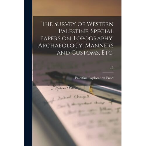 The Survey Of Western Palestine. Special Papers On Topography, Archaeology, Manners And Customs, Etc.; V.3