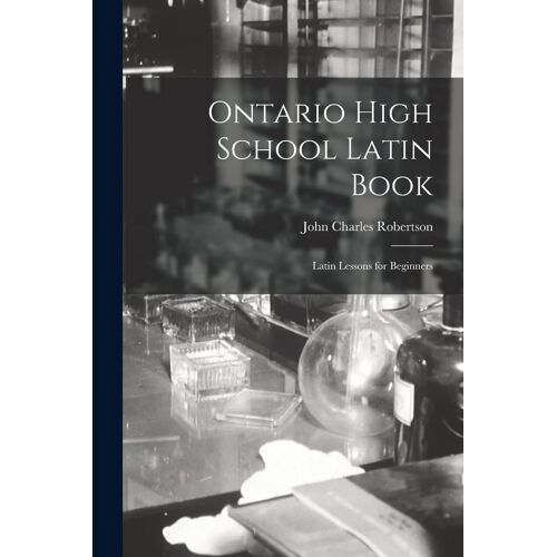 Ontario High School Latin Book: Latin Lessons For Beginners