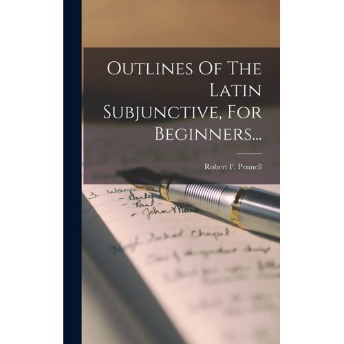 Outlines Of The Latin Subjunctive, For Beginners...