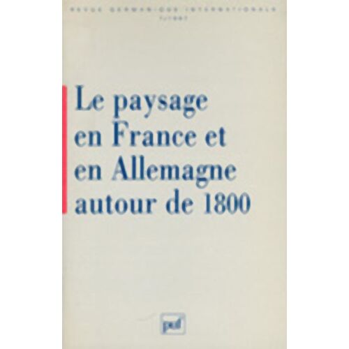 Revue Germanique Internationale N° 7/1997 - Le Paysage En France Et En Allemagne Autour De 1800