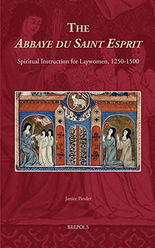 The Abbaye Du Saint Esprit: Spiritual Instruction For Laywomen, 1250 -1500 (Medieval Women: Texts And Contexts)