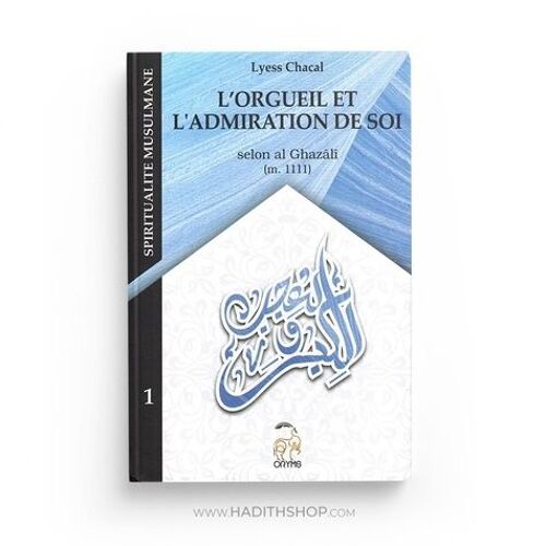 L'orgueil (Kibr) Et L'admiration De Soi ('ujb) - Selon Ghazâlî (M. 1111)