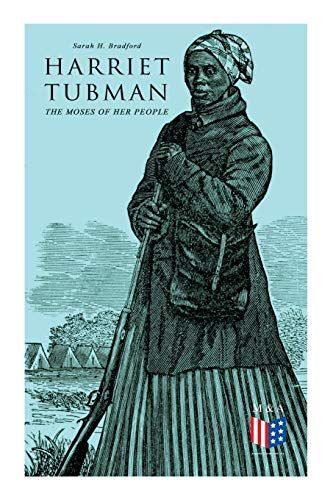 Harriet Tubman, The Moses Of Her People