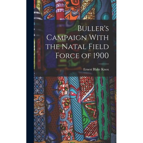 Buller's Campaign With The Natal Field Force Of 1900