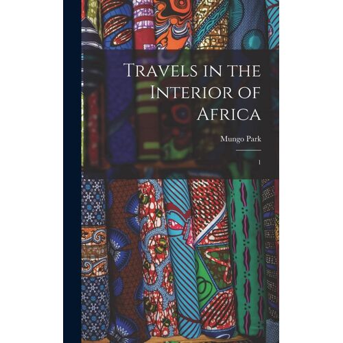 Travels In The Interior Of Africa: 1