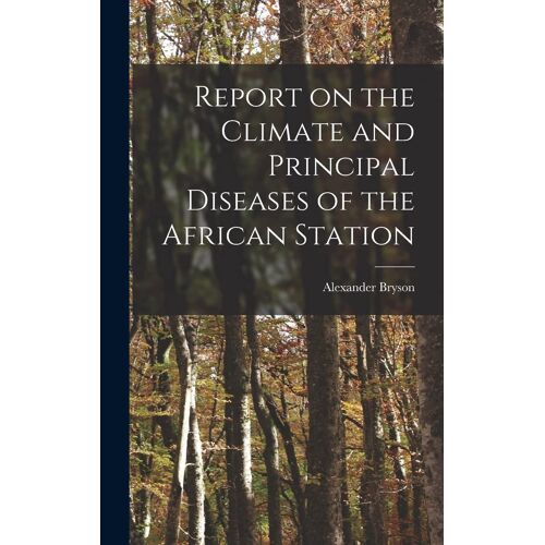 Report On The Climate And Principal Diseases Of The African Station