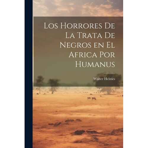 Los Horrores De La Trata De Negros En El Africa Por Humanus