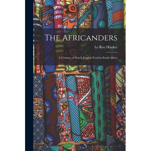 The Africanders: A Century Of Dutch-English Feud In South Africa