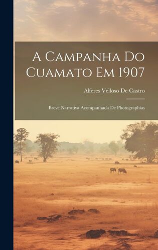 A Campanha Do Cuamato Em 1907: Breve Narrativa Acompanhada De Photographias