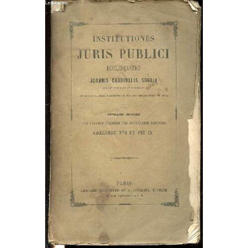 Institutiones Juris Publici Ecclesiastici / Ouvrage Honore Des Lettres D'eloges Des Souverains Pontifes Gregoire Xvi Et Pie Ix.