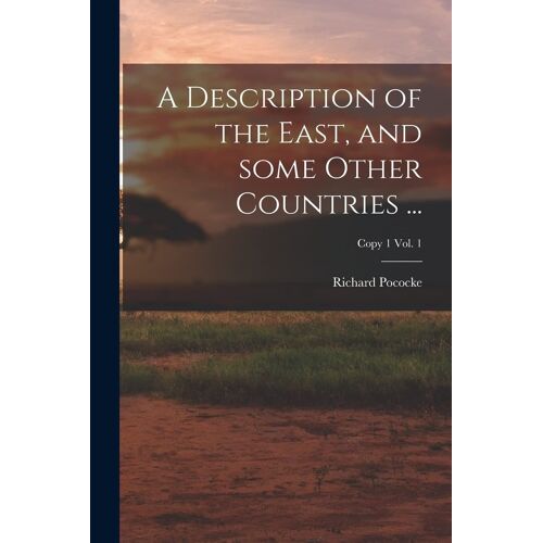 A Description Of The East, And Some Other Countries ...; Copy 1 Vol. 1
