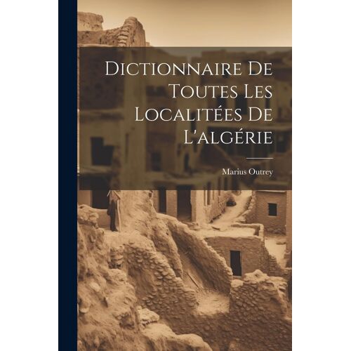 Dictionnaire De Toutes Les Localitées De L'algérie