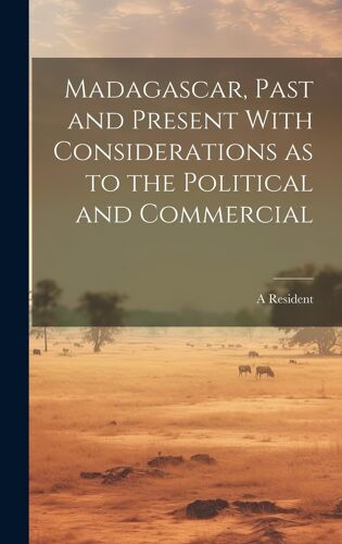 Madagascar, Past And Present With Considerations As To The Political And Commercial