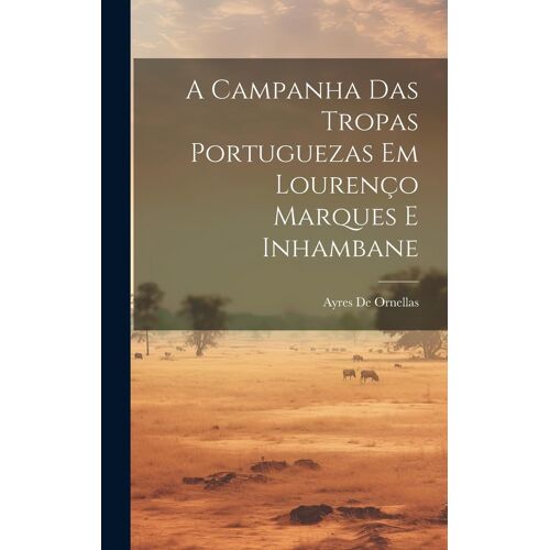 A Campanha Das Tropas Portuguezas Em Lourenço Marques E Inhambane