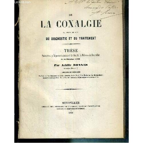 De La Coxalgie Au Point De Vue Du Diagnostic Et Du Traitement - These Presentee Et Soutenue A La Faculte De Medecine De Montpellier Le 6 Fevrier 1860 - Envoi De L'auteur.