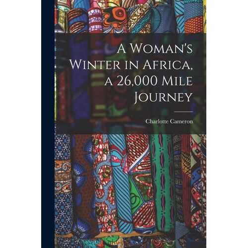 A Woman's Winter In Africa, A 26,000 Mile Journey
