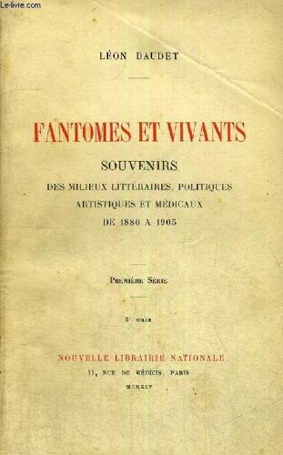 Fantomes Et Vivants - Souvenirs Des Milieux Litteraires, Politiques Artistiques Et Medicaux De 1880 A 1905 - 1ere Serie