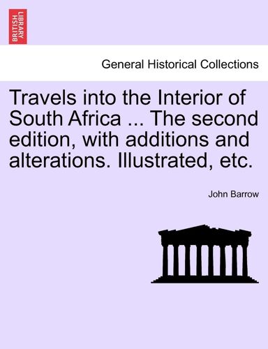 Travels Into The Interior Of South Africa ... The Second Edition, With Additions And Alterations. Illustrated, Etc. Vol. Ii.