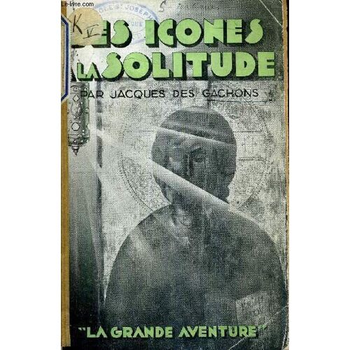 Des Icones A La Solitude Saint Jacques Ermite En Berry / Collection La Grande Aventure.