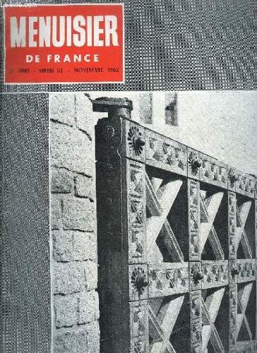 Menuisier De France N°173 - Novembre 1962 - L'injection Industrielle Des Bois Au Service De L'agriculture - Les Colles Modernes De Menuiserie - Destin De La Charpenterie, Exposition 1962 Des ...