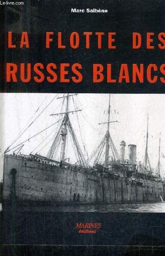 La Flotte Des Russes Blancs - Contribution De L'escadre Francaise A L'evacuation Des Russes Blancs De Crimee Novembre 1920.