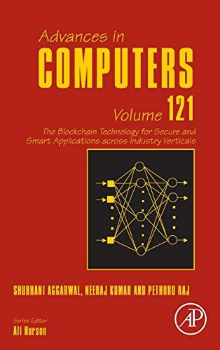 The Blockchain Technology For Secure And Smart Applications Across Industry Verticals (Volume 121) (Advances In Computers, Volume 121)