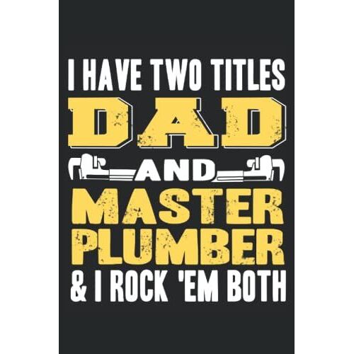 I Have Two Titles Dad And Master Plumber & I Rock 'em Both: Liniertes Notizbuch, Journal, Kompositionsbuch, Ideenbuch, Arbeitsbuch, Skizzenbuch, ... | 6 X 9 Zoll | 15,24 X 22,86 Cm | Ca. Din A5