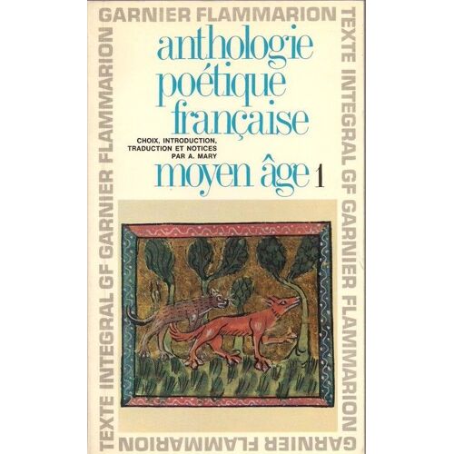 Anthologie Poétique Française - Moyen Âge 1. Choix, Introduction Et Notices Par A. Mary.