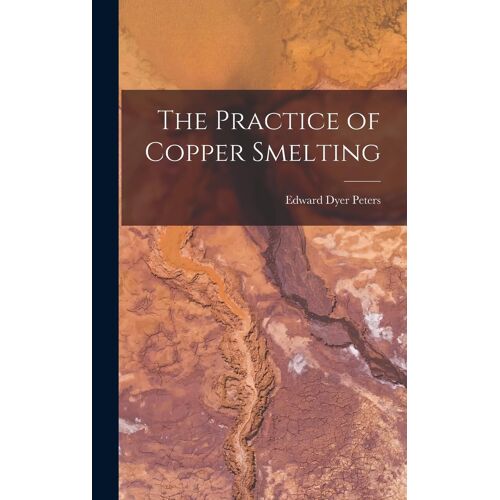 The Practice Of Copper Smelting